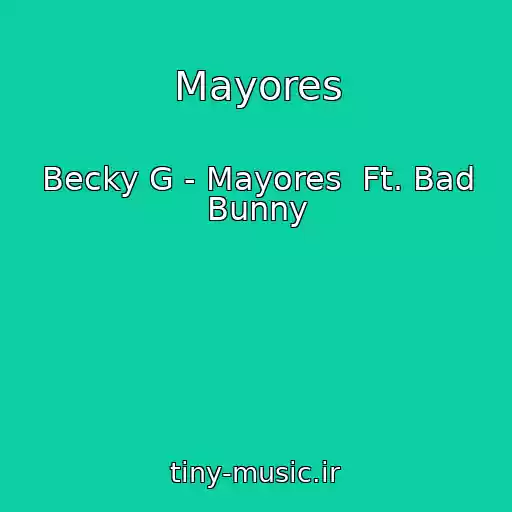 کاور آهنگ Mayores از Becky G - Mayores  Ft. Bad Bunny