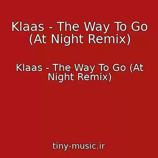 کاور آهنگ Klaas - The Way To Go (At Night Remix) از Klaas - The Way To Go (At Night Remix)