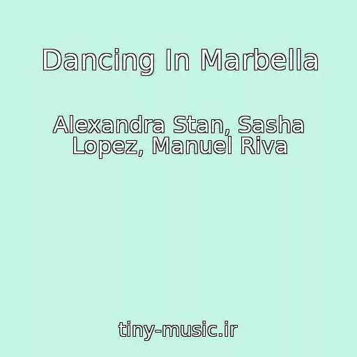 کاور آهنگ Dancing In Marbella از Alexandra Stan, Sasha Lopez, Manuel Riva