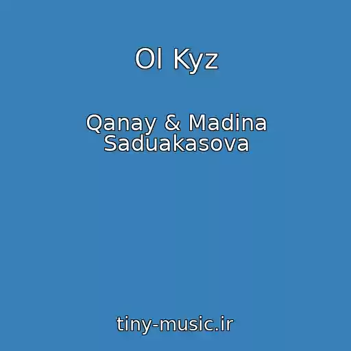 کاور آهنگ Ol Kyz از Qanay & Madina Saduakasova