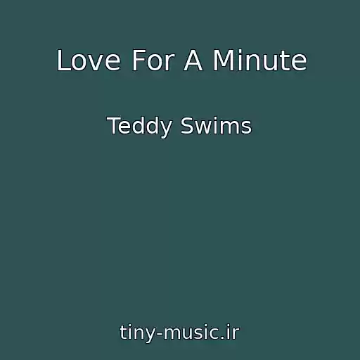 کاور آهنگ Love For A Minute از Teddy Swims