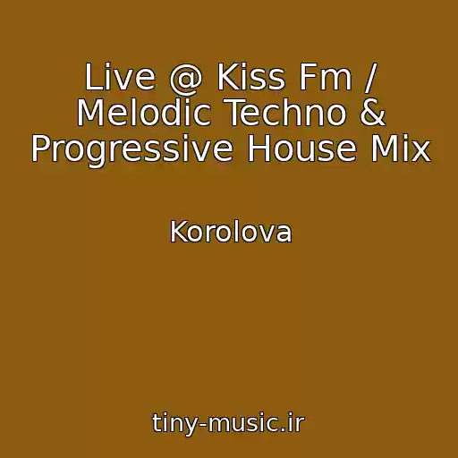 کاور آهنگ Live @ Kiss Fm / Melodic Techno & Progressive House Mix از Korolova