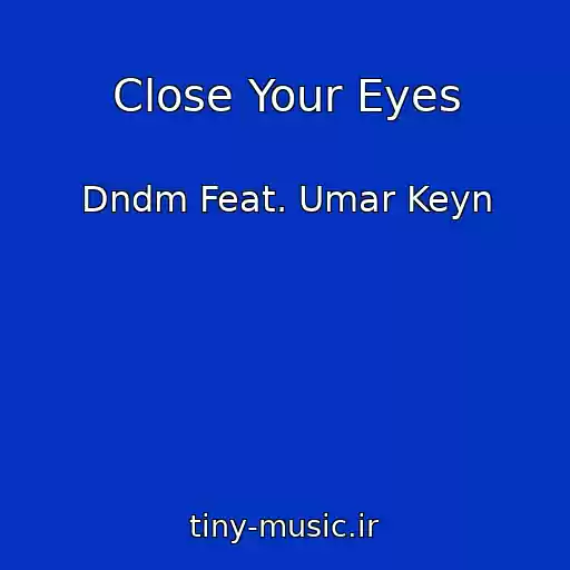 کاور آهنگ Close Your Eyes از Dndm Feat. Umar Keyn