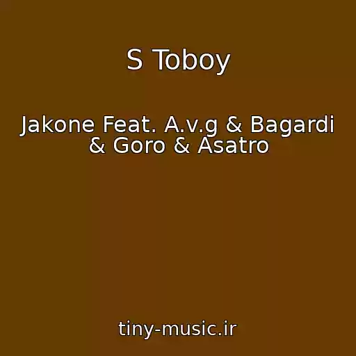 کاور آهنگ S Toboy از Jakone Feat. A.v.g & Bagardi & Goro & Asatro