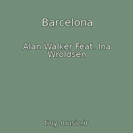 کاور آهنگ Barcelona از Alan Walker Feat. Ina Wroldsen