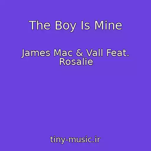 کاور آهنگ The Boy Is Mine از James Mac & Vall Feat. Rosalie