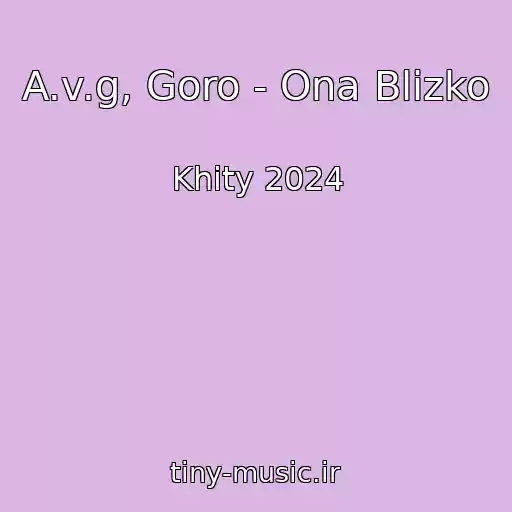 کاور آهنگ A.v.g, Goro - Ona Blizko از Khity 2024