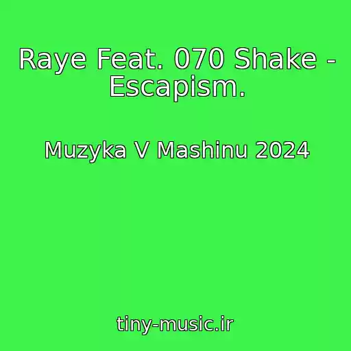 کاور آهنگ Raye Feat. 070 Shake - Escapism. از Muzyka V Mashinu 2024