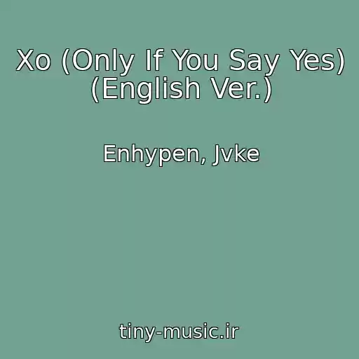کاور آهنگ Xo (Only If You Say Yes) (English Ver.) از Enhypen, Jvke