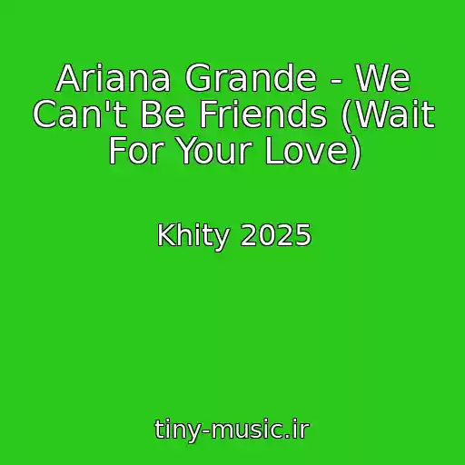 کاور آهنگ Ariana Grande - We Can't Be Friends (Wait For Your Love) از Khity 2025