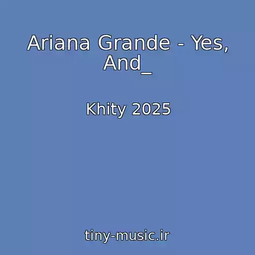 کاور آهنگ Ariana Grande - Yes, And_ از Khity 2025