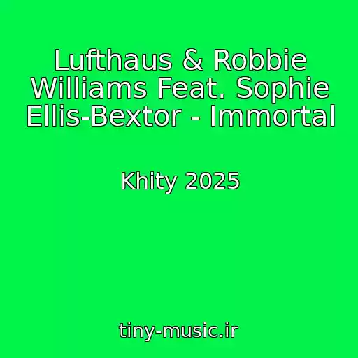 کاور آهنگ Lufthaus & Robbie Williams Feat. Sophie Ellis-Bextor - Immortal از Khity 2025