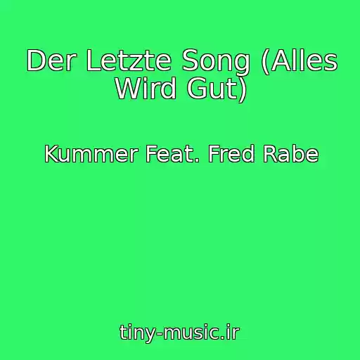 کاور آهنگ Der Letzte Song (Alles Wird Gut) از Kummer Feat. Fred Rabe