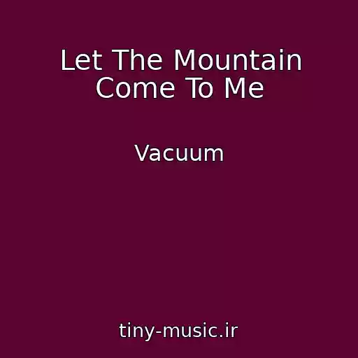 کاور آهنگ Let The Mountain Come To Me از Vacuum