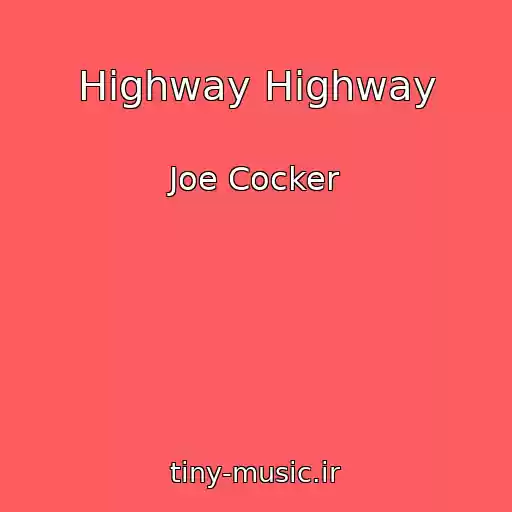 کاور آهنگ Highway Highway از Joe Cocker
