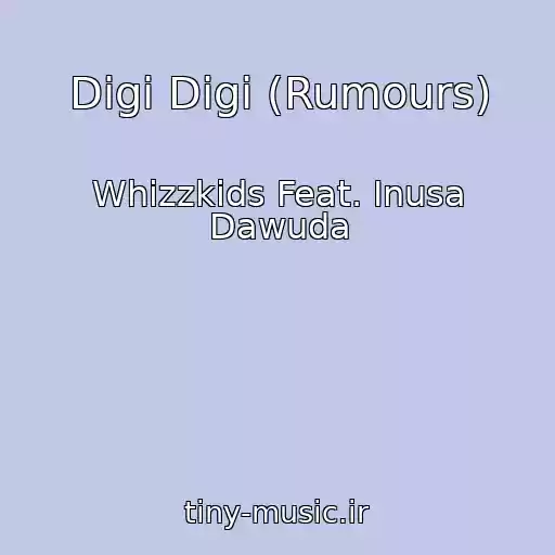 کاور آهنگ Digi Digi (Rumours) از Whizzkids Feat. Inusa Dawuda