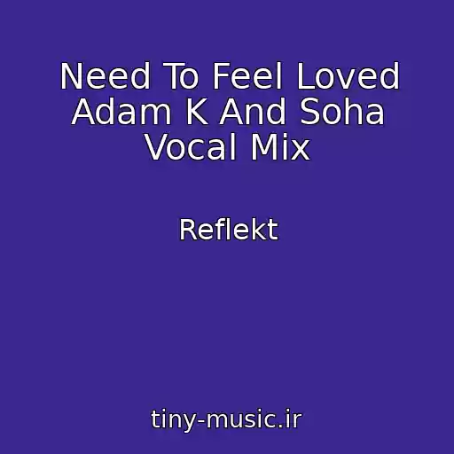 کاور آهنگ Need To Feel Loved Adam K And Soha Vocal Mix از Reflekt