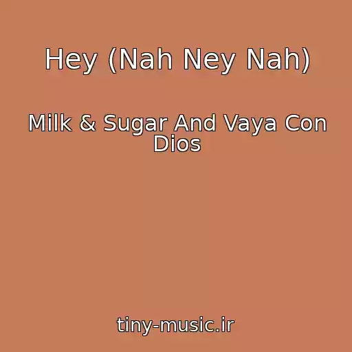 کاور آهنگ Hey (Nah Ney Nah) از Milk & Sugar And Vaya Con Dios