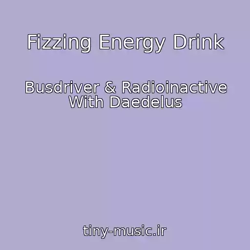 کاور آهنگ Fizzing Energy Drink از Busdriver & Radioinactive With Daedelus