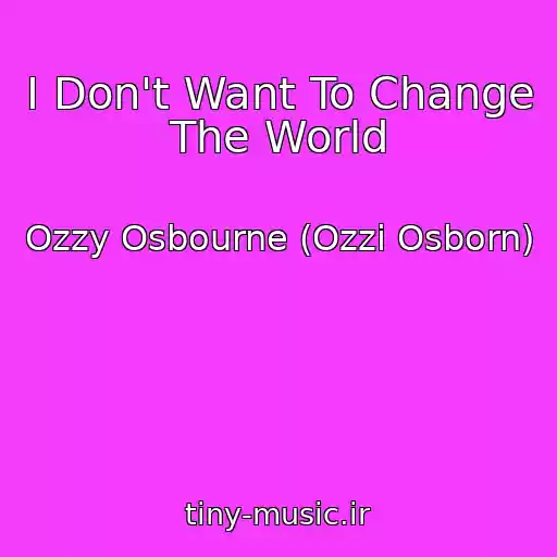 کاور آهنگ I Don't Want To Change The World از Ozzy Osbourne (Ozzi Osborn)