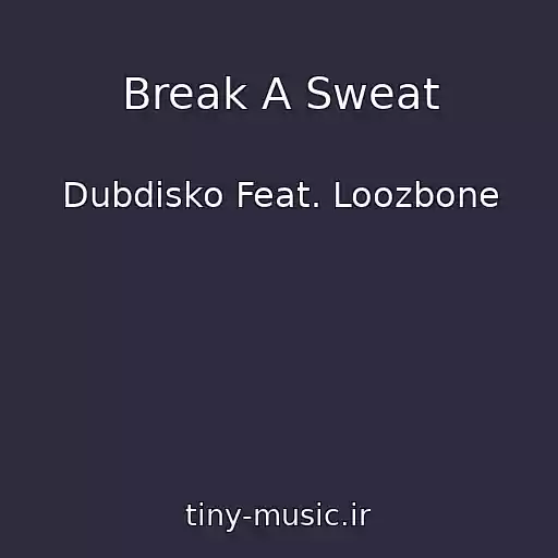 کاور آهنگ Break A Sweat از Dubdisko Feat. Loozbone