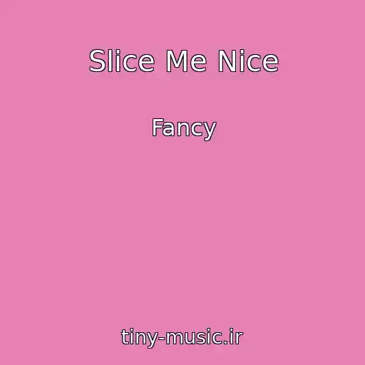 کاور آهنگ Slice Me Nice از Fancy