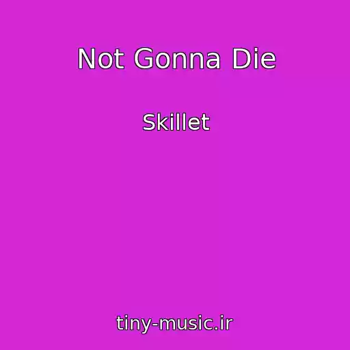 کاور آهنگ Not Gonna Die از Skillet