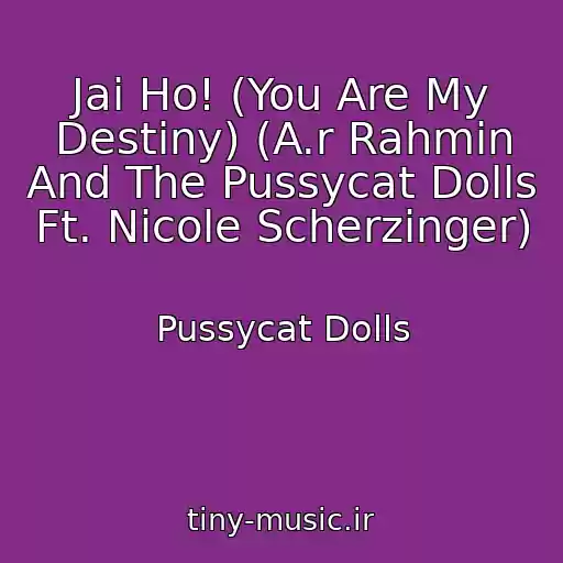 کاور آهنگ Jai Ho! (You Are My Destiny) (A.r Rahmin And The Pussycat Dolls Ft. Nicole Scherzinger) از Pussycat Dolls