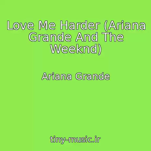 کاور آهنگ Love Me Harder (Ariana Grande And The Weeknd) از Ariana Grande