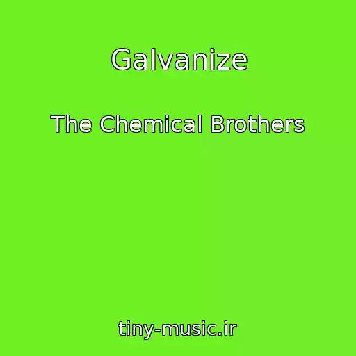 کاور آهنگ Galvanize از The Chemical Brothers