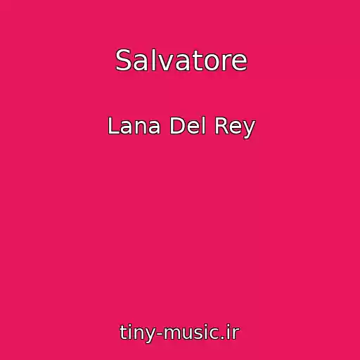 کاور آهنگ Salvatore از Lana Del Rey