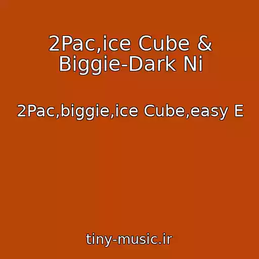 کاور آهنگ 2Pac,ice Cube & Biggie-Dark Ni از 2Pac,biggie,ice Cube,easy E