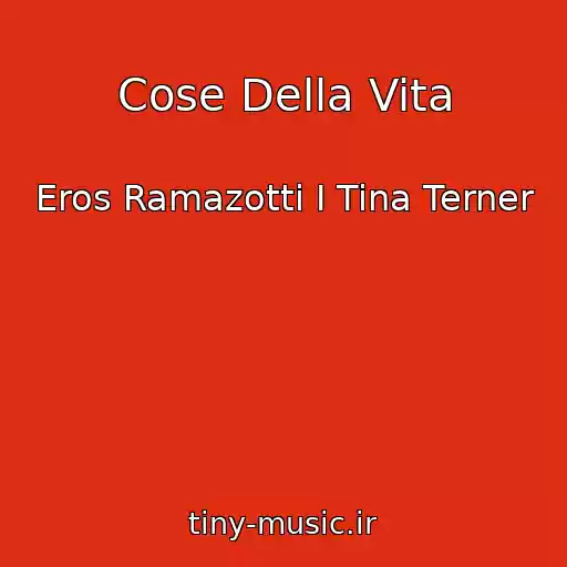 کاور آهنگ Cose Della Vita از Eros Ramazotti I Tina Terner