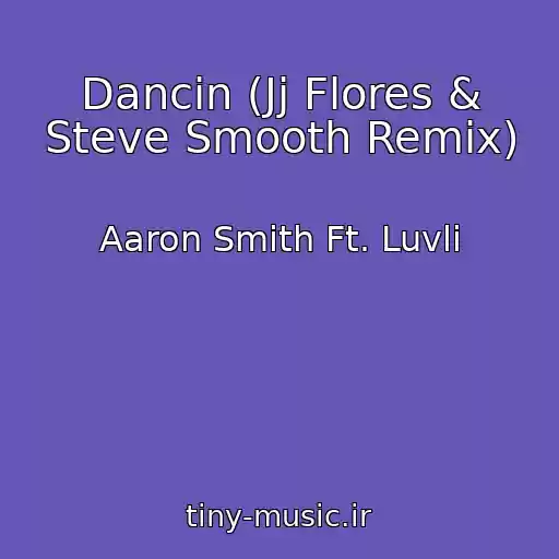 کاور آهنگ Dancin (Jj Flores & Steve Smooth Remix) از Aaron Smith Ft. Luvli