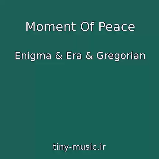 کاور آهنگ Moment Of Peace از Enigma & Era & Gregorian