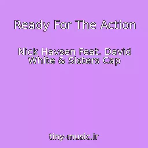 کاور آهنگ Ready For The Action از Nick Havsen Feat. David White & Sisters Cap