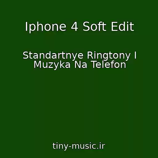 کاور آهنگ Iphone 4 Soft Edit از Standartnye Ringtony I Muzyka Na Telefon