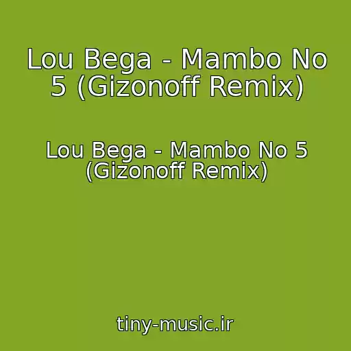 کاور آهنگ Lou Bega - Mambo No 5 (Gizonoff Remix) از Lou Bega - Mambo No 5 (Gizonoff Remix)