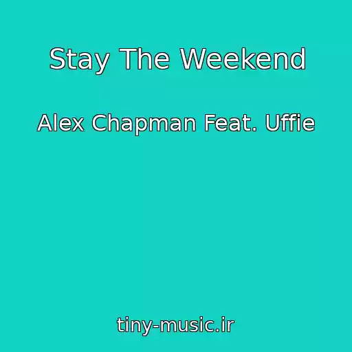 کاور آهنگ Stay The Weekend از Alex Chapman Feat. Uffie