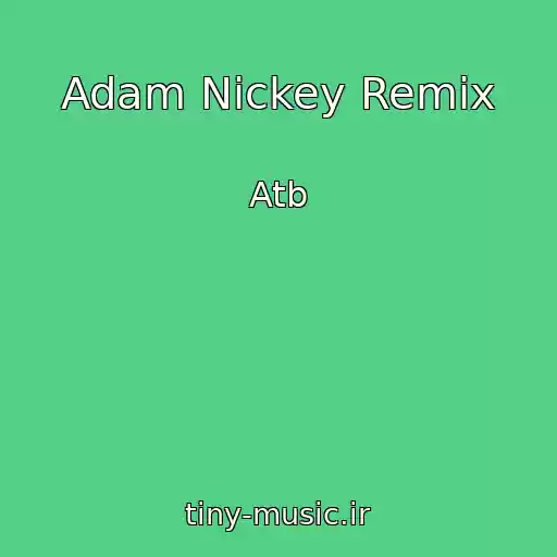 کاور آهنگ Adam Nickey Remix از Atb