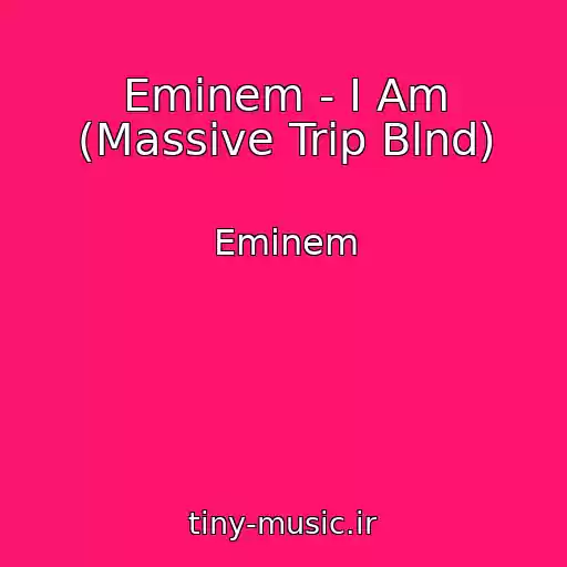 کاور آهنگ Eminem - I Am (Massive Trip Blnd) از Eminem