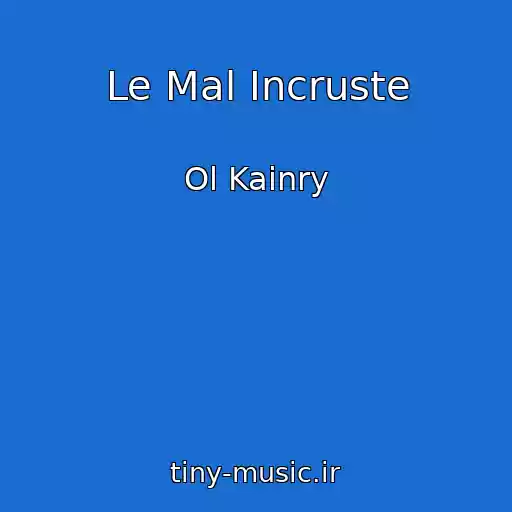 کاور آهنگ Le Mal Incruste از Ol Kainry