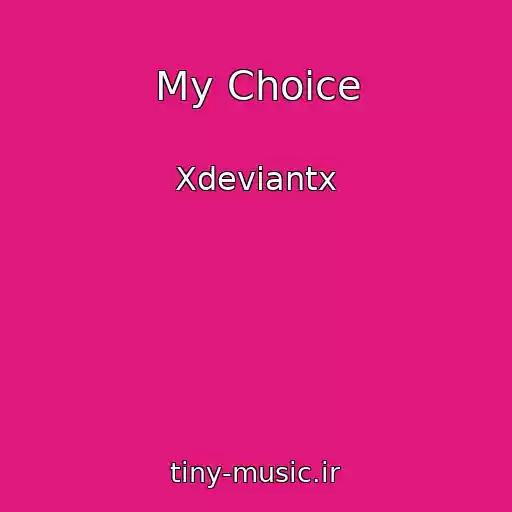 کاور آهنگ My Choice از Xdeviantx