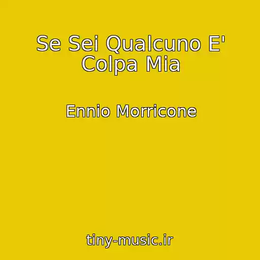 کاور آهنگ Se Sei Qualcuno E' Colpa Mia از Ennio Morricone