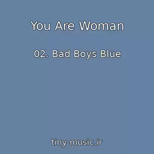 کاور آهنگ You Are Woman از 02. Bad Boys Blue