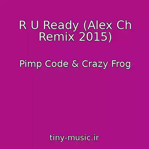 کاور آهنگ R U Ready (Alex Ch Remix 2015) از Pimp Code & Crazy Frog