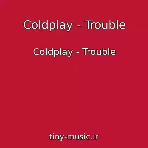 کاور آهنگ Coldplay - Trouble از Coldplay - Trouble