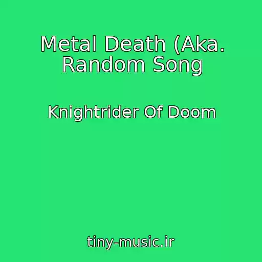 کاور آهنگ Metal Death (Aka. Random Song از Knightrider Of Doom