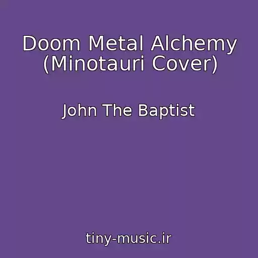 کاور آهنگ Doom Metal Alchemy (Minotauri Cover) از John The Baptist