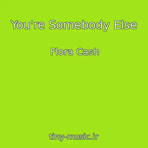 کاور آهنگ You're Somebody Else از Flora Cash